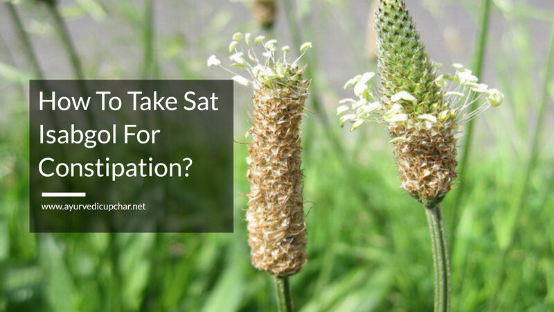 How To Take Sat Isabgol For Constipation