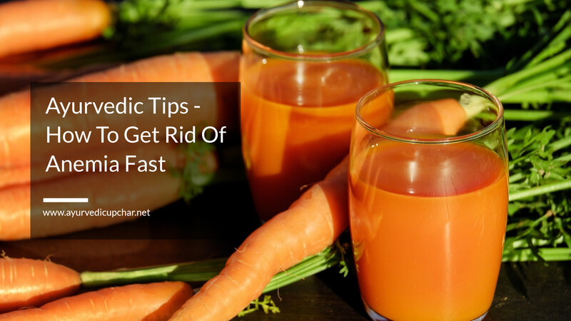 Ayurvedic Tips - How To Get Rid Of Anemia Fast