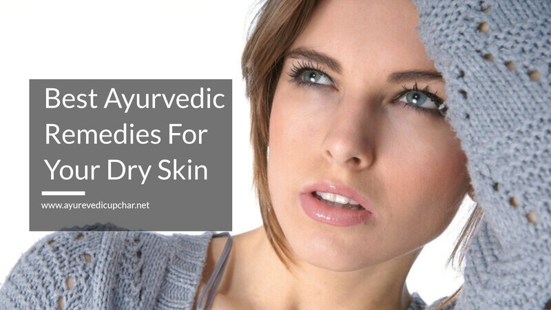 Best Ayurvedic Remedies For Your Dry Skin