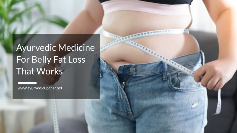 Ayurvedic Medicine For Belly Fat Loss That Works