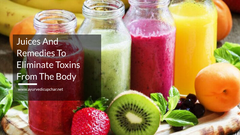 Juices And Remedies To Eliminate Toxins From The Body