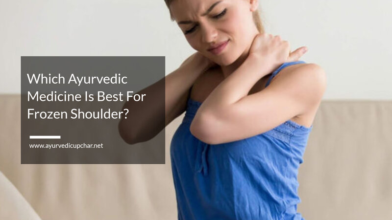Which Ayurvedic Medicine Is Best For Frozen Shoulder