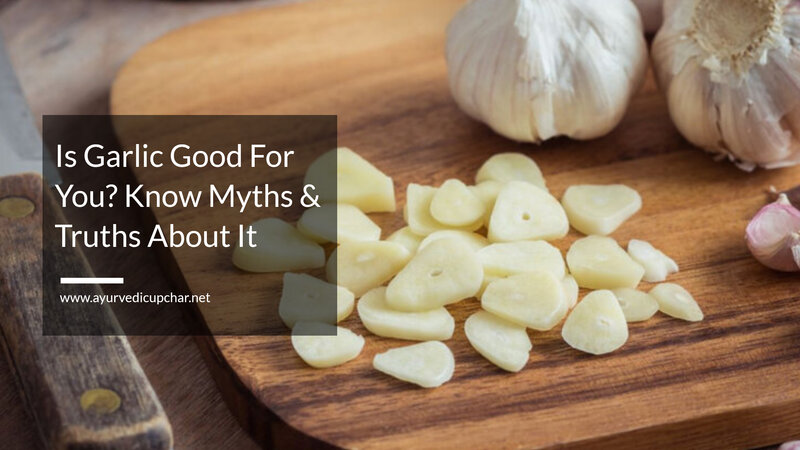 Is Garlic Good For You Know Myths & Truths About It