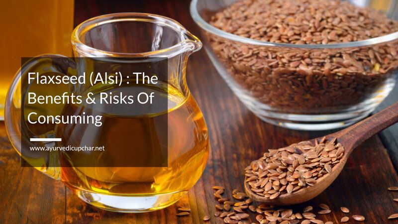 Flaxseed (Alsi) The Benefits & Risks Of Consuming