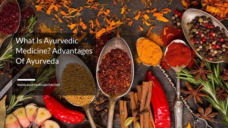 What Is Ayurvedic Medicine? Advantages Of Ayurveda